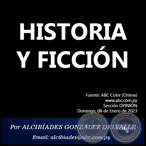 HISTORIA Y FICCIÓN - Por ALCIBÍADES GONZÁLEZ DELVALLE - Domingo, 08 de Enero de 2023
